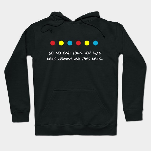 So no one told you life was gonna be this way Hoodie by thepeartree